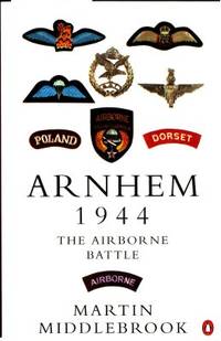 Arnhem 1944. The Airborne Battle, 17-26 September.