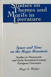 Space and Time on the Magic Mountain: Studies in Nineteenth- and Early-Twentieth-Century European...