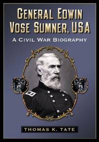 General Edwin Vose Sumner, USA : A Civil War Biography