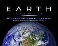 Earth, Spirit of Place: Featuring the Photographs of Chris Hadfield by Chris Hadfield