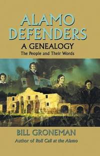 Alamo Defenders, a Genealogy : The People and Their Words