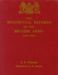 The Regimental Records of the British Army; A Historical Resume Chronologically Arranged of Titles, Campaigns, Honours, Uniforms, Facings, Badges, Nicknames, Etc. (1660-1901) by Farmer, John S - 1984