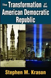 The Transformation of the American Democratic Republic
