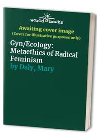Gyn/Ecology: Metaethics of Radical Feminism