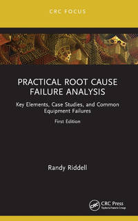 Practical Root Cause Failure Analysis: Key Elements, Case Studies, and Common Equipment Failures