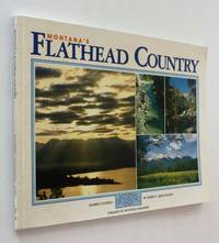 Montana&#039;s Flathead Country: Number Fourteen, Montana Geographic Series by Robert C. (Bert) Gildart - 1986