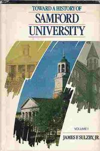 Toward a History of Samford University Vol. 1 by James F Sulzby - First Edition; First Impression - 1986 - from A Book Legacy (SKU: 54409)