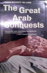 The Great Arab Conquests de Glubb, Lieutenant-General Sir John Bagot - 1964