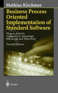 Business Process Oriented Implementation of Standard Software : How to Achieve Competitive...