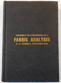 Fabric Analysis, Covering Wool, Worsted, Silk, Cotton, Artificial Silks, Etc., From Fiber to Finished Fabric by Posselt, E. A - 1920