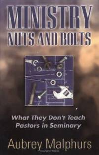 Ministry Nuts and Bolts : What They Don't Teach Pastors in Seminary