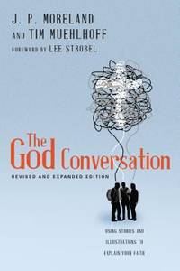 The God Conversation : Using Stories and Illustrations to Explain Your Faith