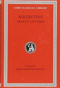 Saint Augustine: Select Letters (Loeb Classical Library #239)