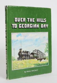 image of Over the Hills to Georgian Bay: A Pictorial History of the OTTAWA, ARNPRIOR and PARRY SOUND RAILWAY
