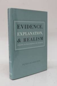 Evidence, Explanation, & Realism: Essays in Philosophy of Science