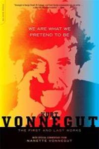 We Are What We Pretend To Be: The First and Last Works by Kurt Vonnegut - 2013-09-05