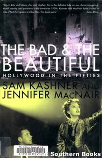 The Bad and the Beautiful : A Chronicle of Hollywood in the Fifties