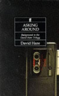 Asking Around: Background to the David Hare Trilogy