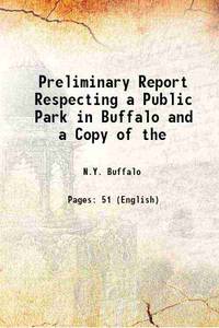 Preliminary Report Respecting a Public Park in Buffalo and a Copy of the 1869 by N.Y. Buffalo - 2021