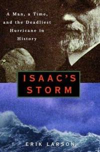 Isaac&#039;s Storm: A Man, a Time, and the Deadliest Hurricane in History by Erik Larson