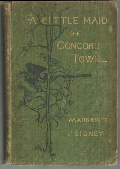 Sidney, Margaret - Little Maid of Concord Town a Romance of the American Revolution