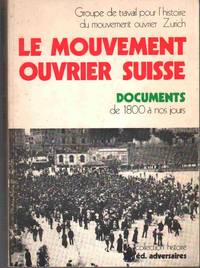 LE MOUVEMENT OUVRIER SUISSE:  Documents. Situation, Organisation Et Luttes  Des Travailleurs De 1800 à Nos Jours