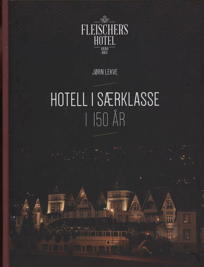 Fleiscer`s hotel. Hotell i særklasse i 150 år