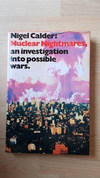 Nuclear nightmares: an investigation into possible wars. by Calder, Nigel.: