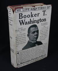 The Life and Times of Booker T. Washington by Washington, Booker T.]; Riley, Benjamin Franklin; - 1916