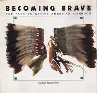 Becoming Brave: The Path to Native American Manhood by Thom, Laine - 1992