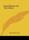 Indian Blankets And Their Makers By James George Wharton - 