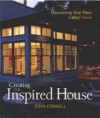 Creating the Inspired House : Discovering Your Place Called Home