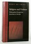 Religion and Violence Philosophical Perspectives from Kant to Derrida