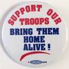 Support our troops / Bring them home alive! [pinback button]