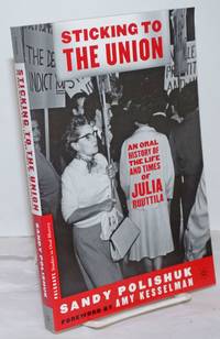 Sticking to the Union: An Oral History of the Life and Times of Julia Ruuttila by Polishuk, Sandy; foreword by Amy Kesselman - 2003