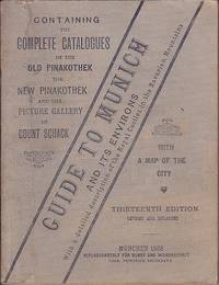 image of Guide to Munich and Its Environs Containing the Complete Catalogues of the Old and New Pinakothek, the Glyptothek and the Picture Gallery of Count Schack. With a Map of the City and a Description of the Royal Castles in the Bavarian Mountains