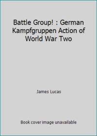 Battle Group! : German Kampfgruppen Action of World War Two