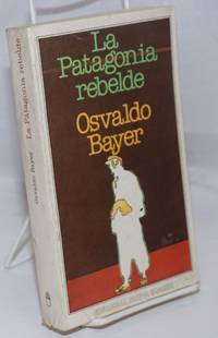 La Patagonia rebelde by Bayer, Osvaldo - 1980