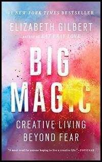 Big Magic by Gilbert, Elizabeth - Utg. 2016