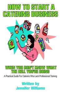 How to Start a Catering Business: When You Don't Know What the Hell You're Doing