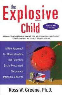 The Explosive Child : A New Approach for Understanding and Parenting Easily Frustrated,...