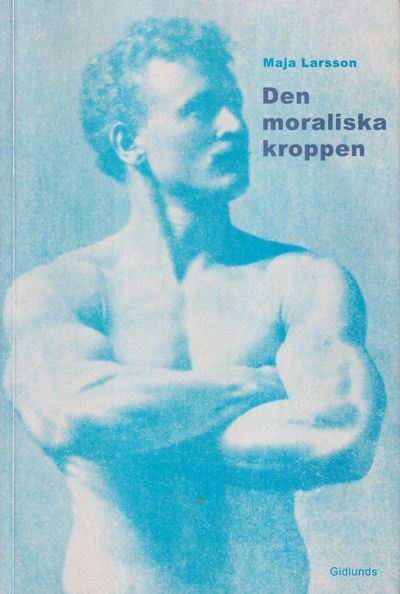 Den moraliska kroppen. Tolkningar av kön och…