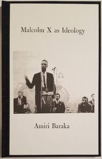 MALCOLM X AS IDEOLOGY by Baraka, Amiri [aka LeRoi Jones] - 2008