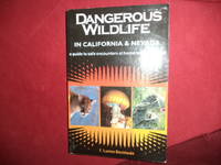 Dangerous Wildlife in California & Nevada. A Guide to Safe Encounters at Home and in the Wild.