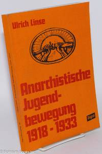 cover of Die anarchistische und anarcho-syndikalistische Jugendbewegung 1919-1933. Zur Geschichte und Ideologie der anarchistischen, syndikalistischen und unionistschen Kinder - und Jugendorganisationen 1919-1933