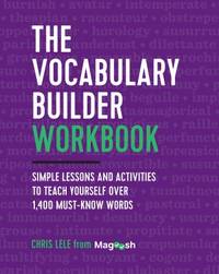 The Vocabulary Builder Workbook : Simple Lessons and Activities to Teach Yourself over 1,400...