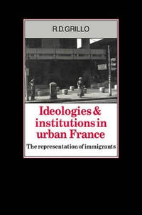 Ideologies and Institutions in Urban France: The Representation of Immigrants