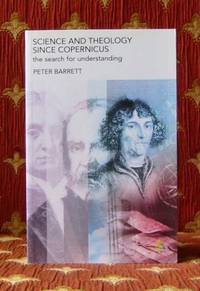 Science and Theology since Copernicus, the search for understanding by Peter Barrett - Paperback - 2004 - from Pendleburys - the bookshop in the hills (SKU: 103038)