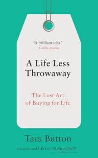 A Life Less Throwaway : The Lost Art of Buying for Life