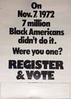 On Nov. 7, 1972 7 million Black Americans didn't do it. Were you one? Register & Vote